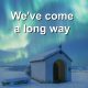 We've come a long way